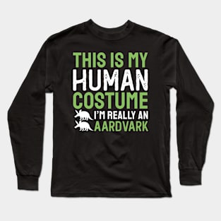 This Is My Human Costume I'm Really An Aardvark Long Sleeve T-Shirt